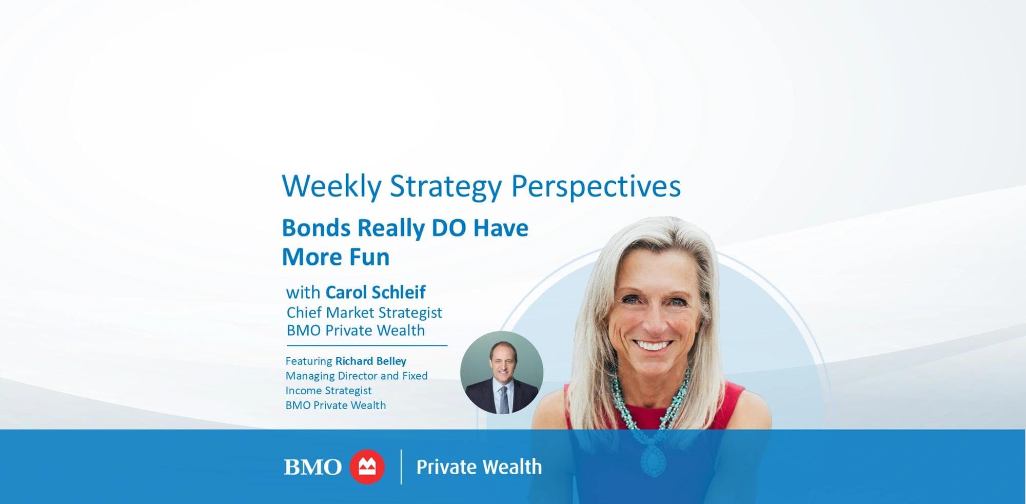 Perspectives – stratégie hebdomadaire Les obligations sont  vraiment plus amusantes Carol Schleif, Stratège en chef du marché, BMO Gestion privée Avec Richard Belley, Directeur général et stratège, Titres à revenu fixe, BMO Gestion privée