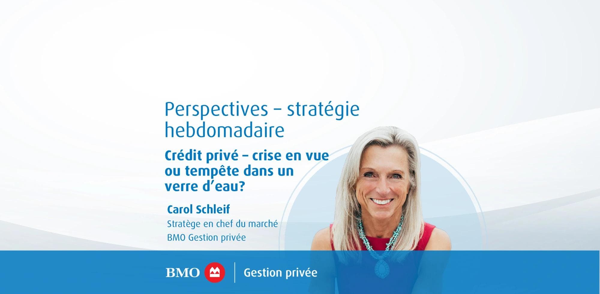 Perspectives – stratégie hebdomadaire : Crédit privé – crise en vue ou tempête dans un verre d’eau?